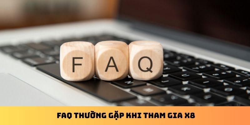 FAQ thường gặp khi tham gia X8